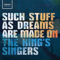 The King's Singers: Such stuff as dreams are made on - Compact Disc