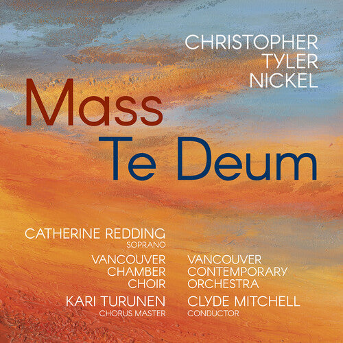 Vancouver Chamber Choir: Christopher Tyler Nickel: Mass; Te Deum - Compact Disc