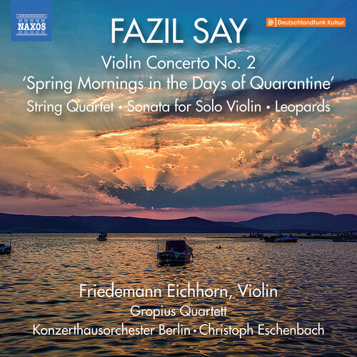 Friedemann Eichhorn: Say: Violin Concerto No. 2, "Spring Mornings in the Days of Quarantine"; String Quartet; Sonata for Solo Violin; Leopards - Compact Disc