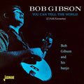 Bob Gibson: You Can Tell The World - 32 Folk Favourites - Compact Disc