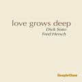 Dick Sisto: Love Grows Deep - CD