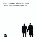 Daniel Erdmann's Therapie De Couple: I Wanna Hold Your Hand, Francois - CD