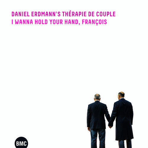Daniel Erdmann's Therapie De Couple: I Wanna Hold Your Hand, Francois - CD