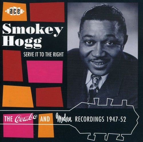 Smokey Hogg: Serve It to the Right: Combo & Modern Recordings - Compact Disc