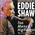 Eddie Shaw: Too Many Highways - Compact Disc