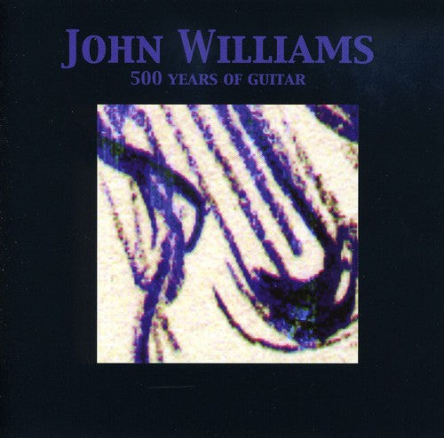 John Williams: 500 Years of Guitar - Compact Disc