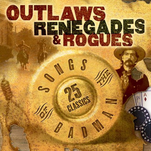 Various Artists: Outlaws Renegades & Rouges: Songs of the Badman - Compact Disc