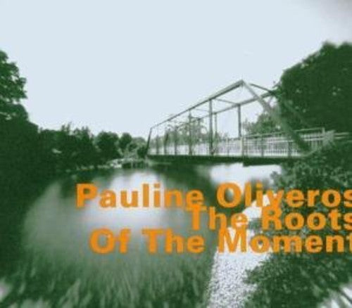 Pauline Oliveros: Roots of the Moment - CD